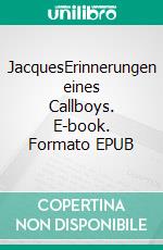 JacquesErinnerungen eines Callboys. E-book. Formato EPUB ebook