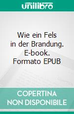 Wie ein Fels in der Brandung. E-book. Formato EPUB ebook