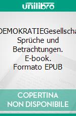 UNKRAUT-DEMOKRATIEGesellschaftskritische Sprüche und Betrachtungen. E-book. Formato EPUB ebook