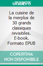 La cuisine de la merplus de 30 grands classiques revisitées. E-book. Formato EPUB ebook
