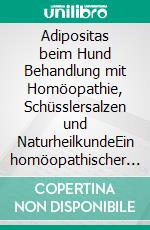 Adipositas beim Hund Behandlung mit Homöopathie, Schüsslersalzen und NaturheilkundeEin homöopathischer und naturheilkundlicher Ratgeber für den Hund. E-book. Formato EPUB ebook