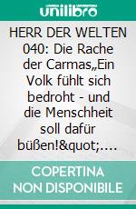 HERR DER WELTEN 040: Die Rache der Carmas„Ein Volk fühlt sich bedroht - und die Menschheit soll dafür büßen!". E-book. Formato EPUB ebook