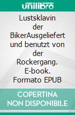 Lustsklavin der BikerAusgeliefert und benutzt von der Rockergang. E-book. Formato EPUB ebook