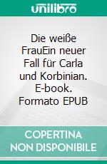 Die weiße FrauEin neuer Fall für Carla und Korbinian. E-book. Formato EPUB ebook