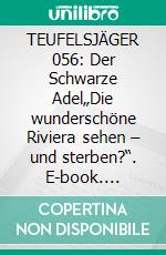 TEUFELSJÄGER 056: Der Schwarze Adel„Die wunderschöne Riviera sehen – und sterben?“. E-book. Formato EPUB ebook
