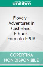 Flovely - Adventures in Castleland. E-book. Formato EPUB ebook