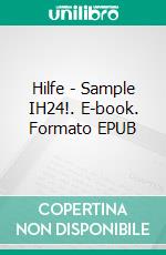 Hilfe - Sample IH24!. E-book. Formato EPUB ebook