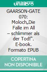 GAARSON-GATE 070: Moloch„Die Falle im All – schlimmer als der Tod!“. E-book. Formato EPUB ebook