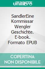 SandlerEine Kommissar Wengler Geschichte. E-book. Formato EPUB ebook