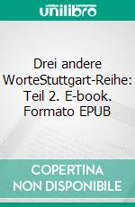 Drei andere WorteStuttgart-Reihe: Teil 2. E-book. Formato EPUB ebook