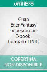 Guan EdenFantasy Liebesroman. E-book. Formato EPUB ebook