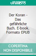 Der Koran - Das gefährliche Buch. E-book. Formato EPUB ebook