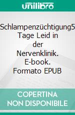 Schlampenzüchtigung5 Tage Leid in der Nervenklinik. E-book. Formato EPUB ebook