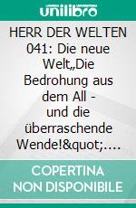 HERR DER WELTEN 041: Die neue Welt„Die Bedrohung aus dem All - und die überraschende Wende!". E-book. Formato EPUB ebook