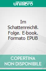 Im Schattenreich8. Folge. E-book. Formato EPUB ebook