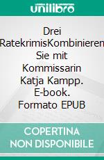 Drei RatekrimisKombinieren Sie mit Kommissarin Katja Kampp. E-book. Formato EPUB ebook