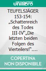TEUFELSJÄGER 153-154: „Schattenreich des Todes III-IV“„Die letzten beiden Folgen des Vierteilers!“. E-book. Formato EPUB ebook