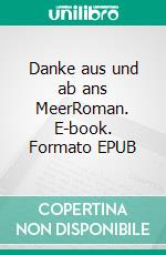 Danke aus und ab ans MeerRoman. E-book. Formato EPUB ebook