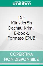 Der KünstlerEin Dachau Krimi. E-book. Formato EPUB ebook