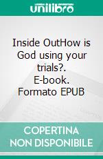 Inside OutHow is God using your trials?. E-book. Formato EPUB ebook