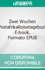 Zwei Wochen WestafrikaReisetagebuch. E-book. Formato EPUB ebook