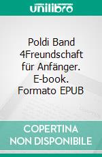 Poldi Band 4Freundschaft für Anfänger. E-book. Formato EPUB ebook