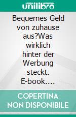 Bequemes Geld von zuhause aus?Was wirklich hinter der Werbung steckt. E-book. Formato EPUB ebook
