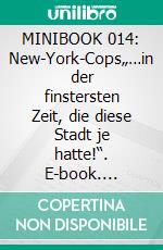 MINIBOOK 014: New-York-Cops„…in der finstersten Zeit, die diese Stadt je hatte!“. E-book. Formato EPUB ebook