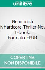 Nenn mich CharlyHardcore-Thriller-Novelle. E-book. Formato EPUB ebook