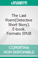 The Last Poem(Detective Short Story). E-book. Formato EPUB ebook