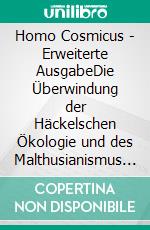 Homo Cosmicus - Erweiterte AusgabeDie Überwindung der Häckelschen Ökologie  und des Malthusianismus mittels Raumfahrt und GNR-Technologien.. E-book. Formato EPUB ebook