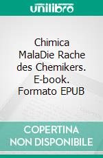 Chimica MalaDie Rache des Chemikers. E-book. Formato EPUB ebook