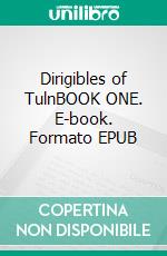 Dirigibles of TulnBOOK ONE. E-book. Formato EPUB ebook
