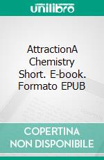 AttractionA Chemistry Short. E-book. Formato EPUB ebook