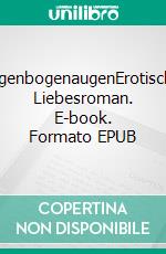 RegenbogenaugenErotischer Liebesroman. E-book. Formato EPUB ebook