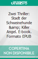 Zwei Thriller:  Stadt der Schweinehunde &amp; Killer Angel. E-book. Formato EPUB ebook