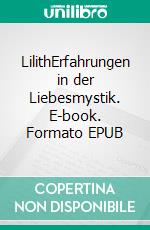 LilithErfahrungen in der Liebesmystik. E-book. Formato EPUB ebook