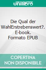 Die Qual der WahlErstrebenswert?. E-book. Formato EPUB ebook