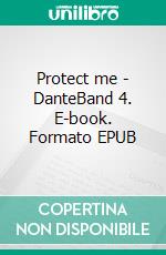 Protect me - DanteBand 4. E-book. Formato EPUB ebook