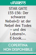 STAR GATE 155-156: Der schwarze Nebel»Er ist der Nebel des Todes – und des Lebens!«. E-book. Formato EPUB ebook