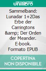 Sammelband: Lunadar 1+2Das Erbe der Carringtons &amp; Der Orden der Meander. E-book. Formato EPUB ebook