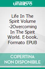 Life In The  Spirit Volume -2Overcoming In The Spirit World. E-book. Formato EPUB ebook