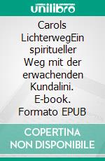 Carols LichterwegEin spiritueller Weg mit der erwachenden Kundalini. E-book. Formato EPUB ebook