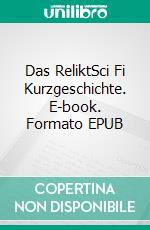 Das ReliktSci Fi Kurzgeschichte. E-book. Formato EPUB ebook
