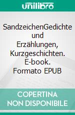 SandzeichenGedichte und Erzählungen, Kurzgeschichten. E-book. Formato EPUB ebook