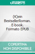 (K)ein BestsellerRoman. E-book. Formato EPUB ebook