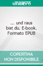 ... und raus bist du. E-book. Formato EPUB ebook