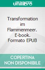 Transformation im Flammenmeer. E-book. Formato EPUB ebook
