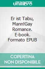 Er ist Tabu, Mann!Gay Romance. E-book. Formato EPUB ebook