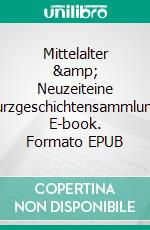Mittelalter &amp; Neuzeiteine Kurzgeschichtensammlung. E-book. Formato EPUB ebook